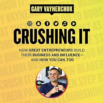 Crushing It!: "How Great Entrepreneurs Build Their Business and Influence-and How You Can, Too" eBook